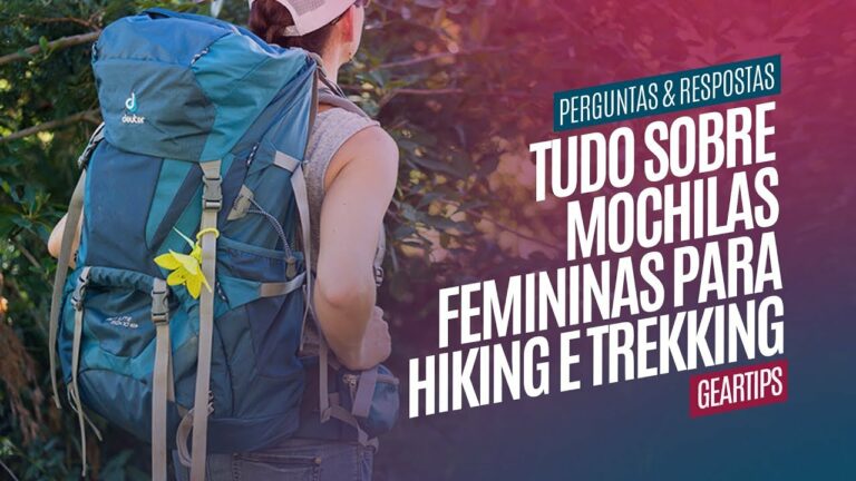 Tudo sobre Mochilas Femininas para Hiking e Trekking