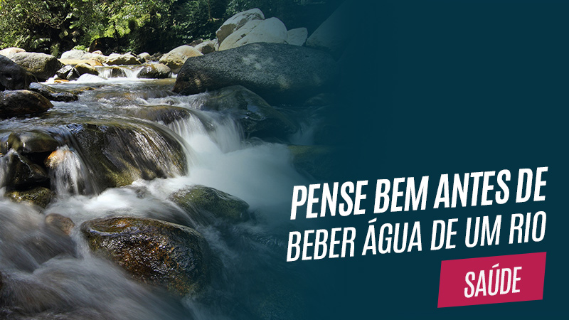 Beber Del Rio Pense bem antes de beber água de um rio - Gear Tips Club Blog
